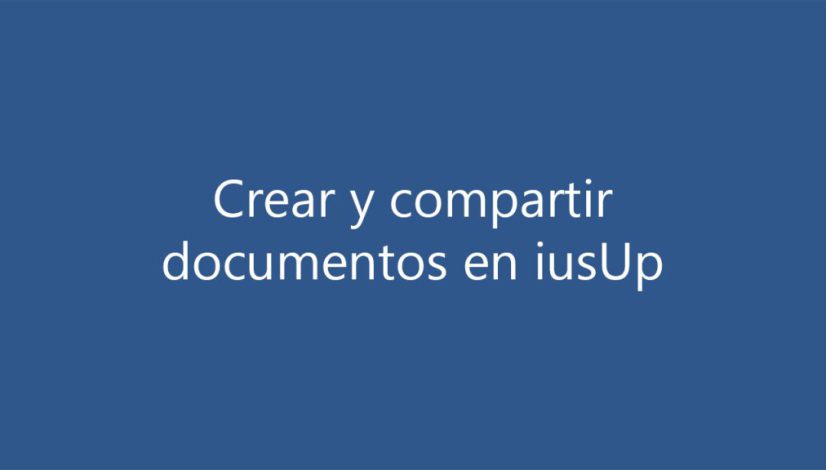 Crear y compartir archivos en iusUp