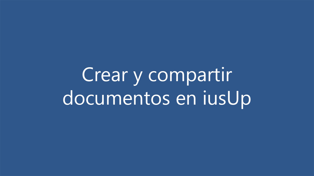 Crear y compartir archivos en iusUp