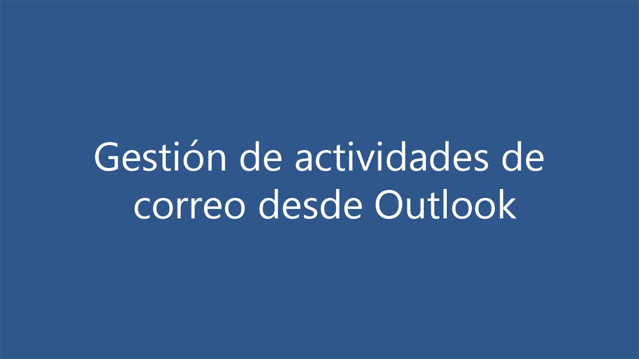 Gestión de actividades de correo desde Outlook