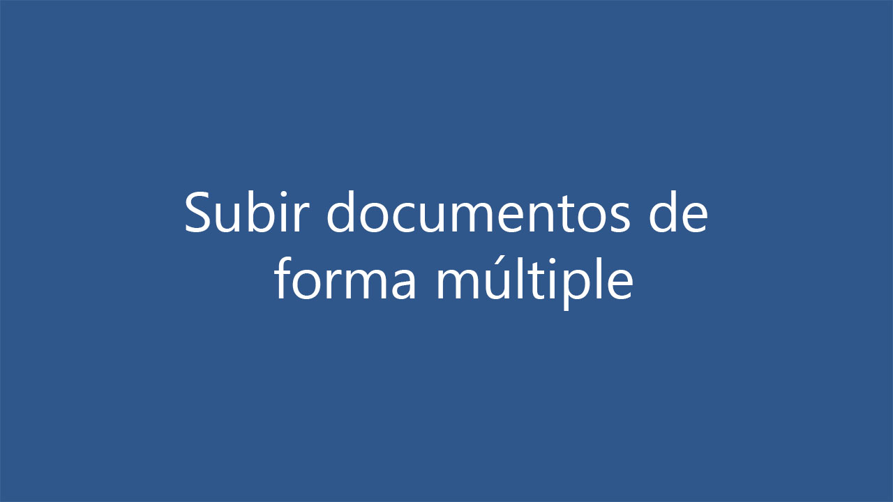 Subir documentos de forma múltiple