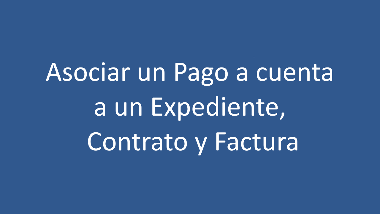 Asociar un pago a cuenta a un expediente, contrato y factura