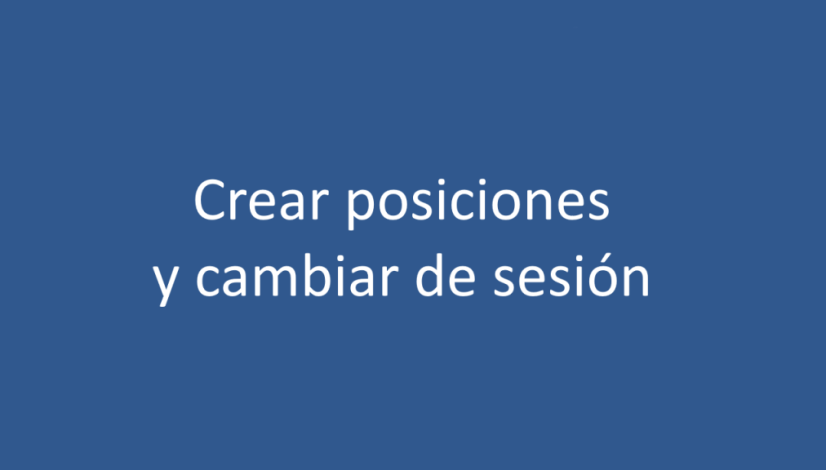 Crear posiciones y cambiar de sesion