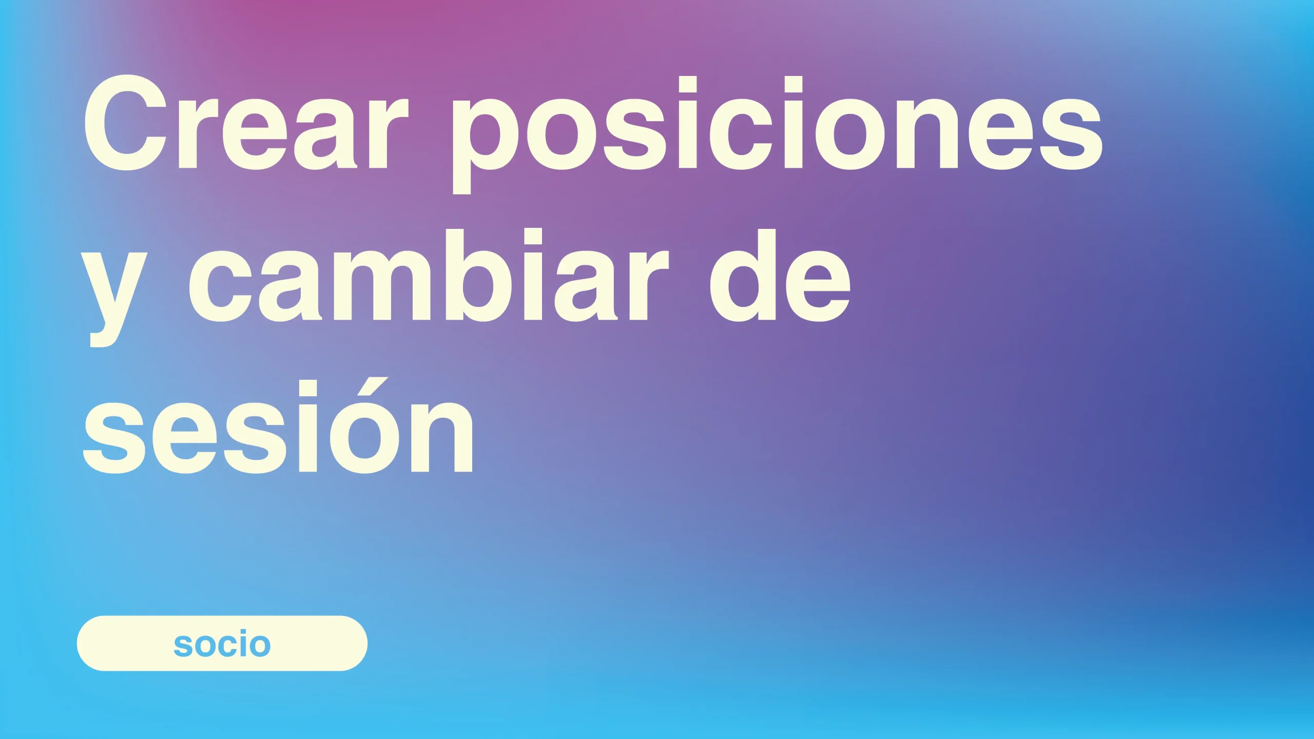 Crear-posiciones-y-cambiar-de-sesion