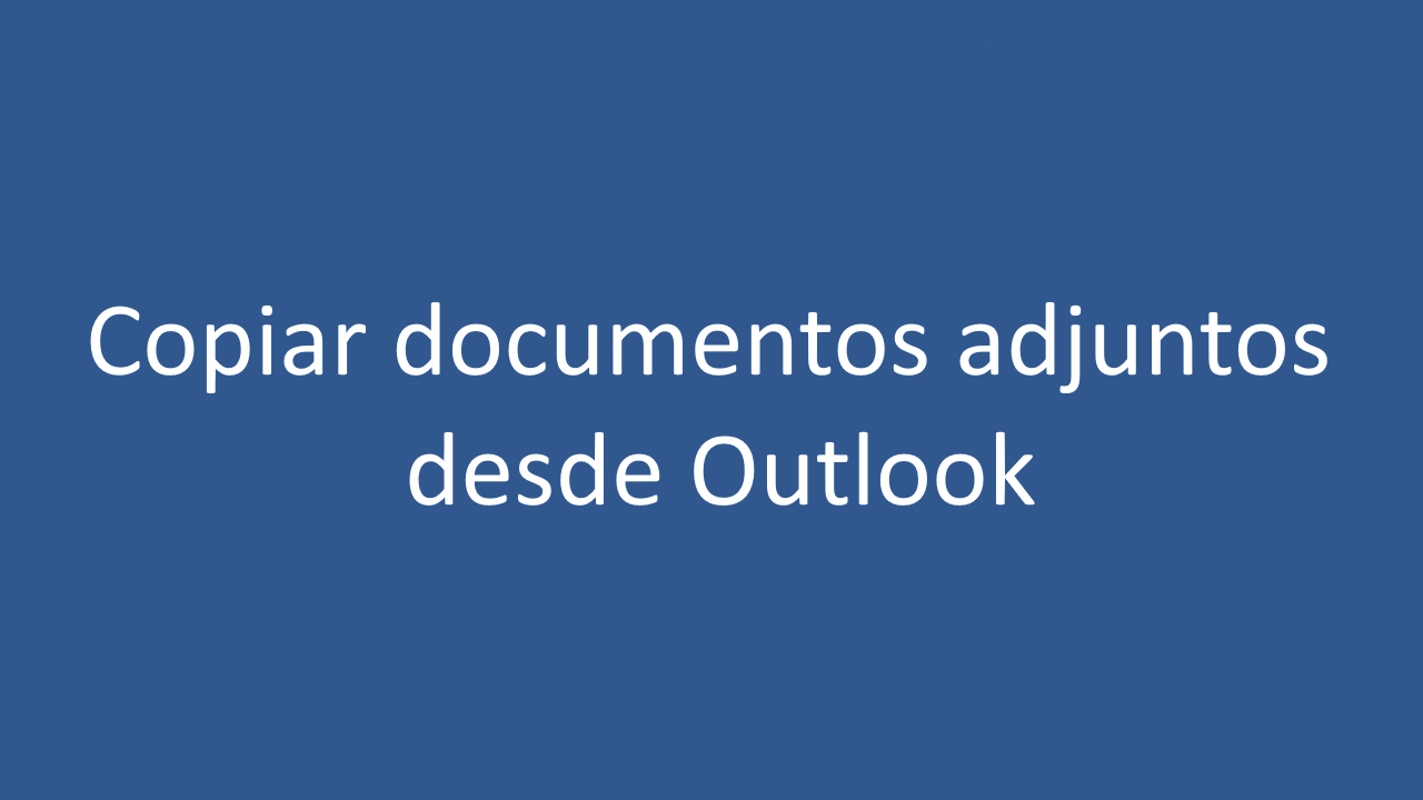 Copiar documentos adjuntos desde Outlook