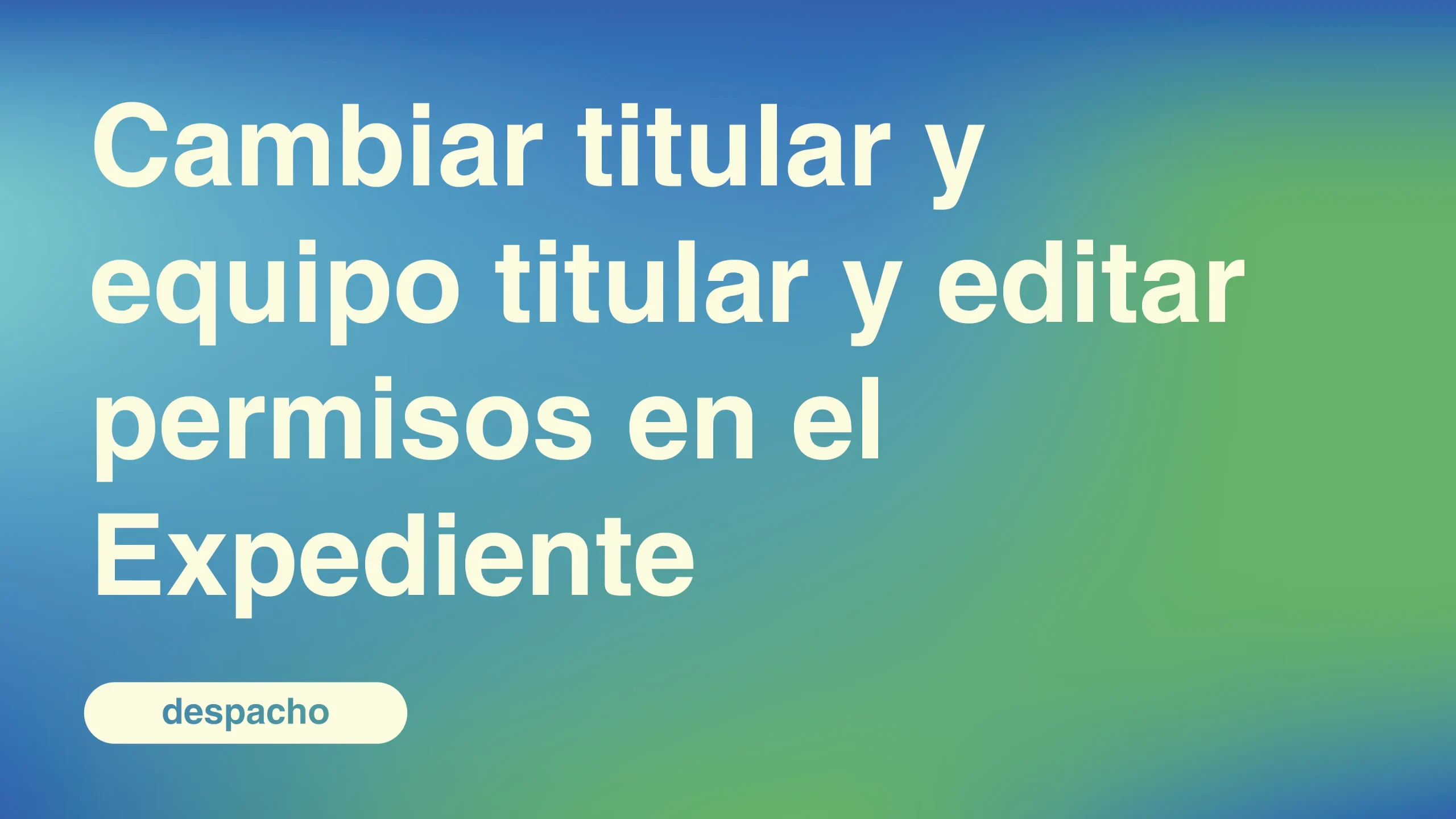 Cambiar-titular-y-equipo-titular-y-editar-permisos-en-el-Expediente