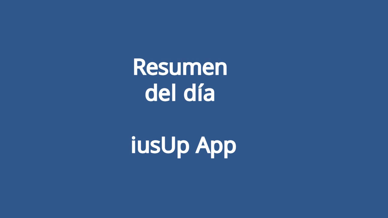 Resumen del día iusUp App 1280x720