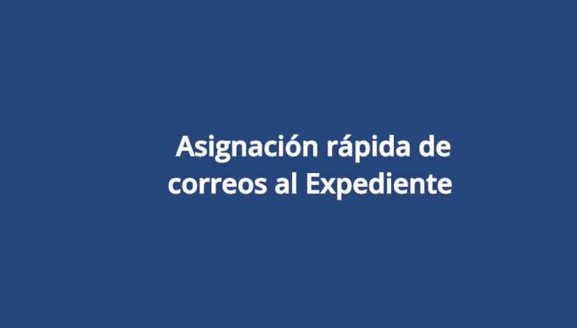 Asignación rápida de correos al Expediente