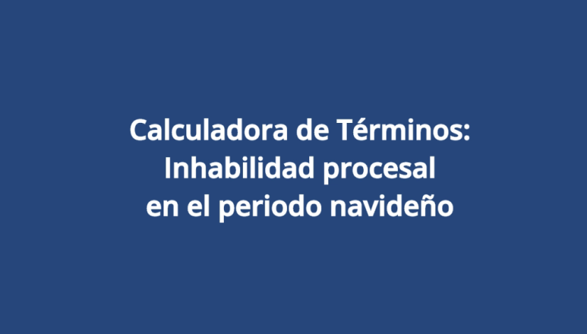 Calculadora de Términos - Inhabilidad Procesal en el periodo navideño