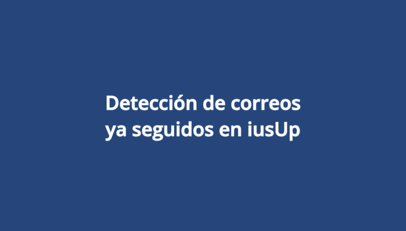 Detección de correos ya seguidos en iusUp