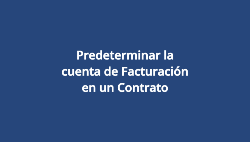 Predeterminar la cuenta de Facturación en un Contrato