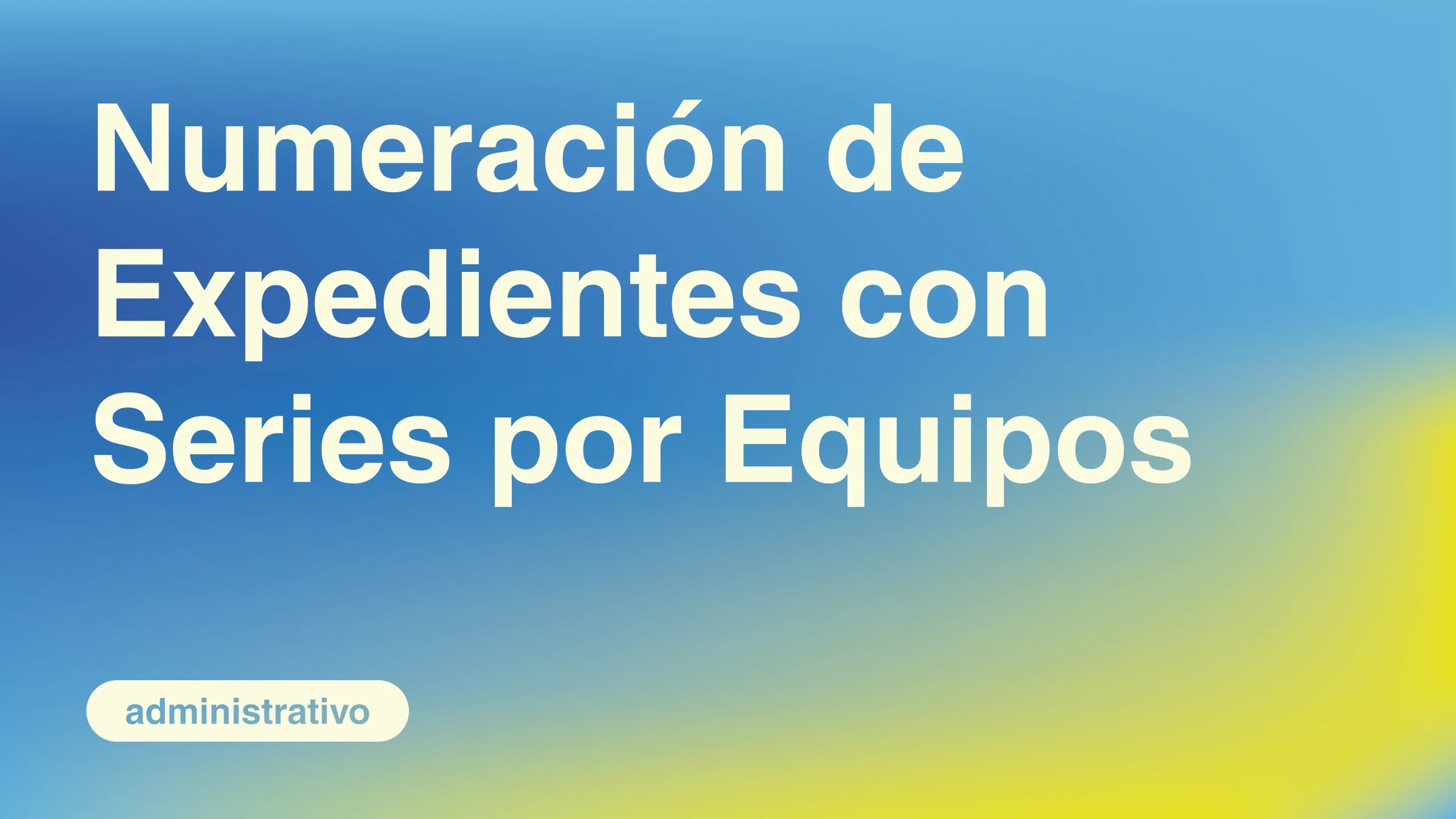 Numeracion-de-Expedientes-con-Series-por-Equipos