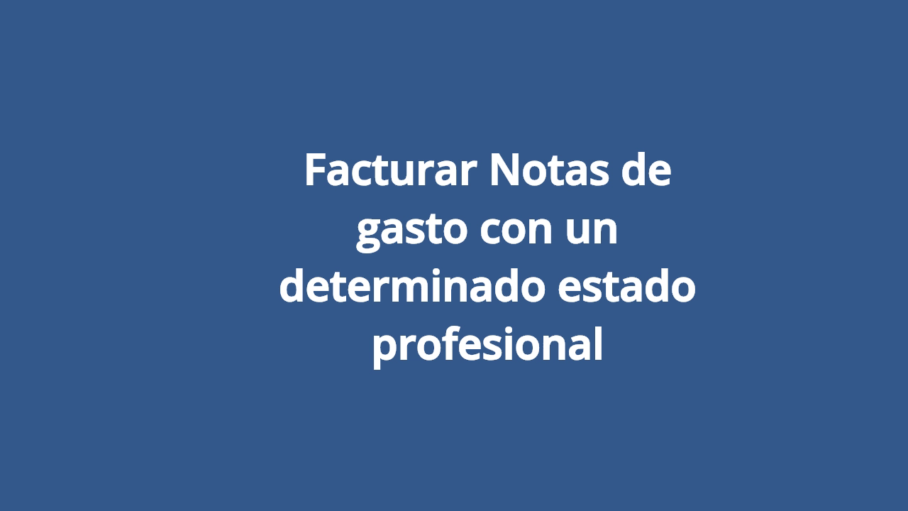 Facturar notas de gasto con un determinado estado profesional