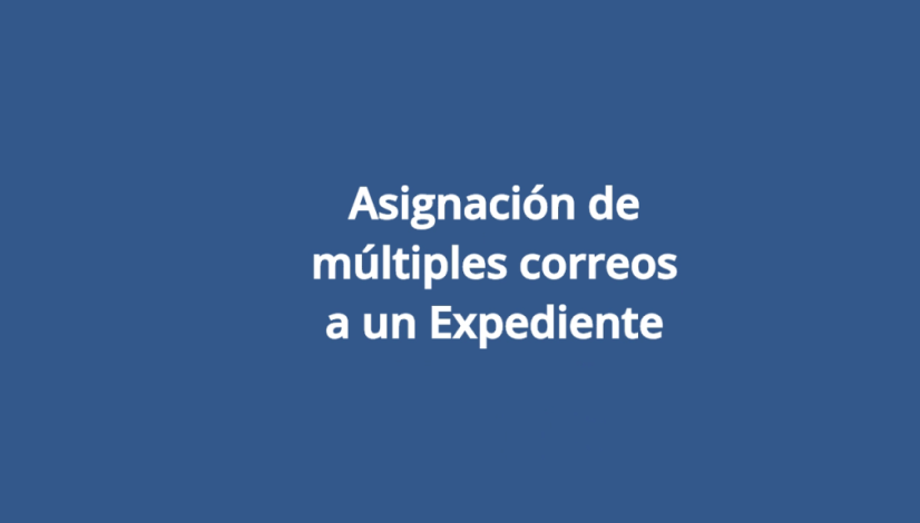 Asignación de múltiples correos a un Expediente