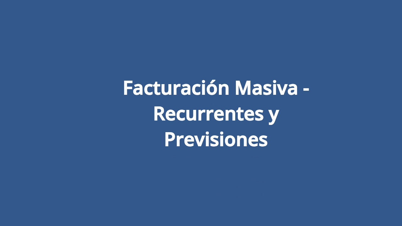 Facturación Masiva - Recurrentes y Previsiones