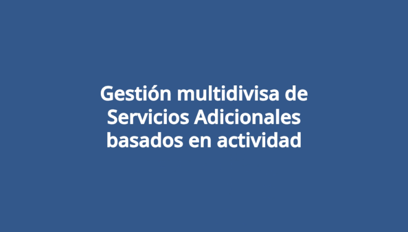 Gestión multidivisa de Servicios Adicionales basados en actividad