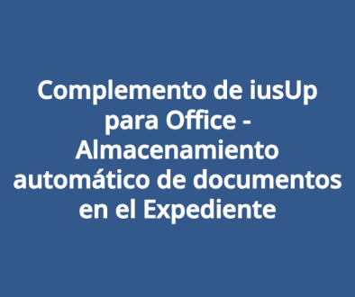 Complemento de iusUp para Office - Almacenamiento automático de documentos en el Expediente