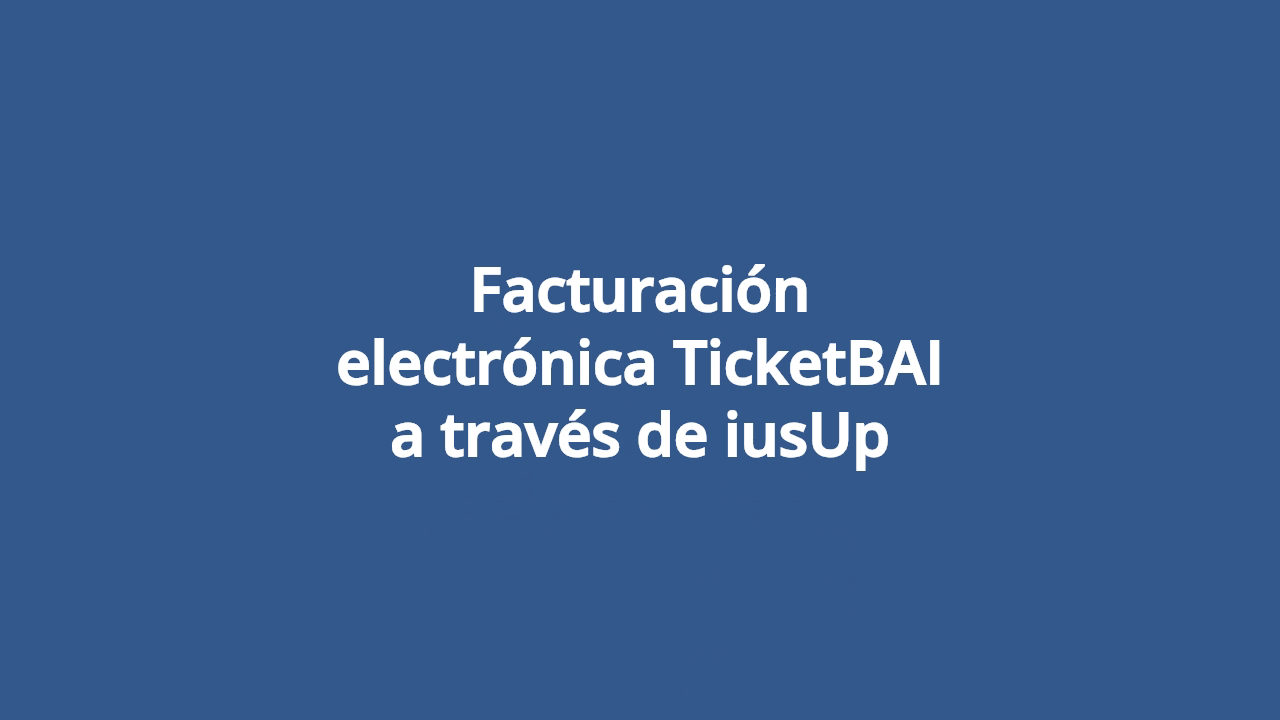 Facturación electrónica TicketBAI a través de iusUp