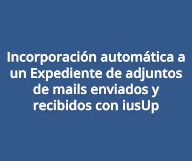 Incorporación automática a un Expediente de adjuntos de mails enviados y recibidos con iusUp